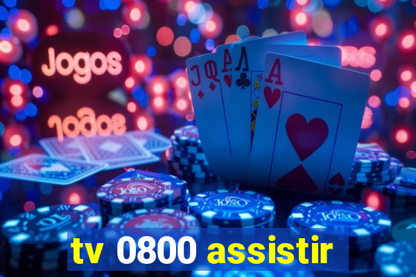 tv 0800 assistir